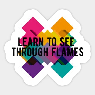 Learn to see through flames Sticker